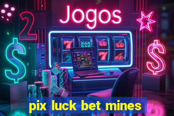 pix luck bet mines